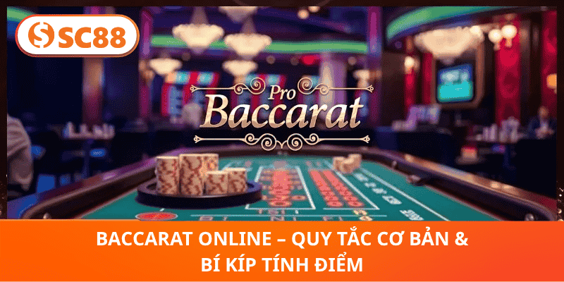 Baccarat Online – Quy Tắc Cơ Bản & Bí Kíp Tính Điểm