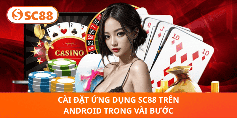 Cài Đặt Ứng Dụng SC88 Trên Android Trong Vài Bước