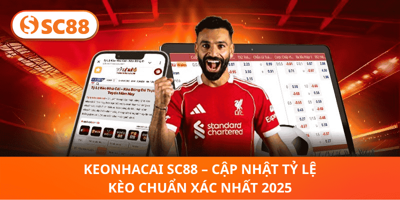 KeoNhaCai SC88 – Cập Nhật Tỷ Lệ Kèo Chuẩn Xác Nhất 2025