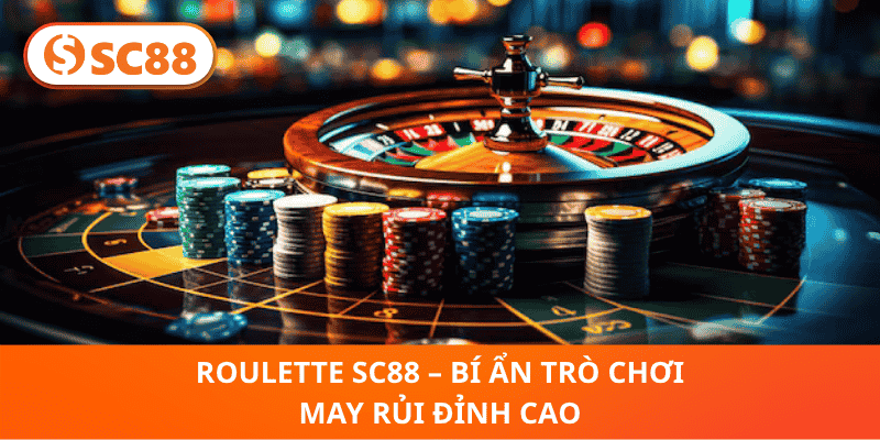 Roulette SC88 – Bí Ẩn Trò Chơi May Rủi Đỉnh Cao