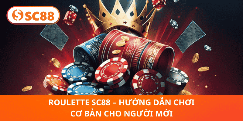 Roulette SC88 – Hướng Dẫn Chơi Cơ Bản Cho Người Mới