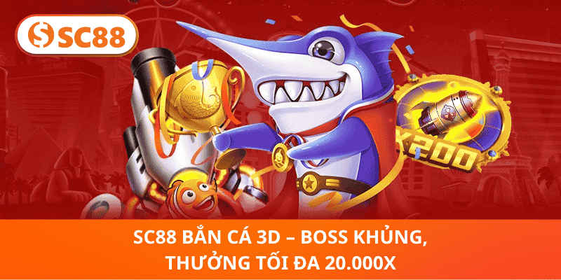 SC88 Bắn Cá 3D – Boss Khủng, Thưởng Tối Đa 20.000x