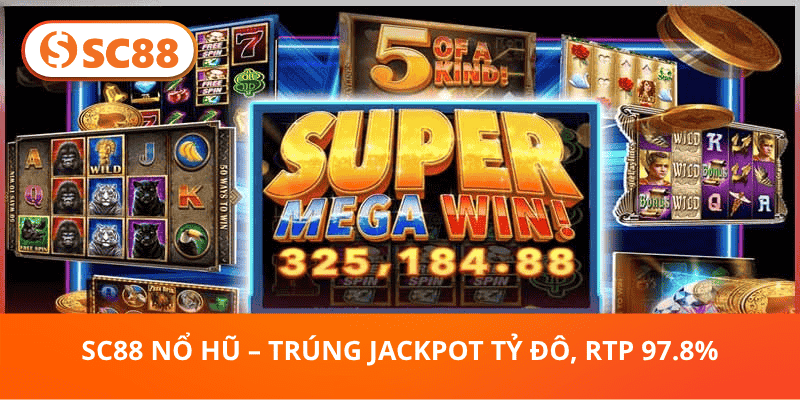 SC88 Nổ Hũ – Trúng Jackpot Tỷ Đô, RTP 97.8%