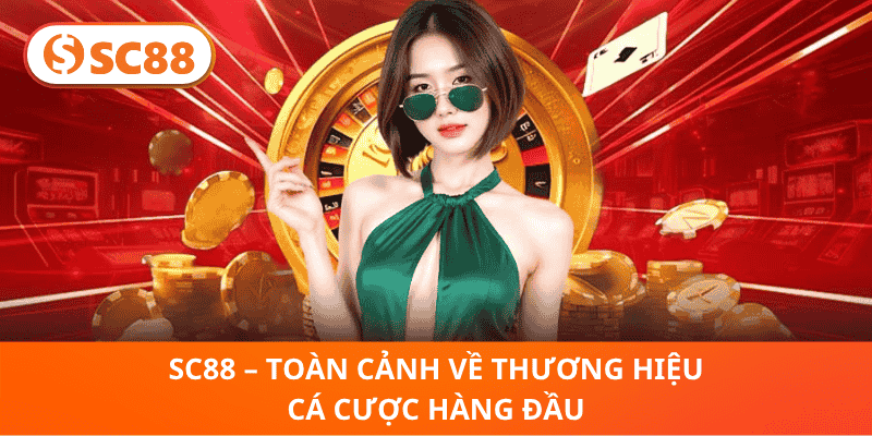 SC88 – Toàn Cảnh Về Thương Hiệu Cá Cược Hàng Đầu